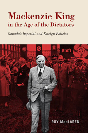 Mackenzie King in the Age of the Dictators