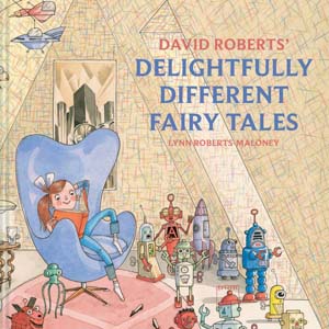 David Roberts’ Delightfully Different Fairy Tales